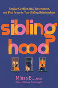 Siblinghood: Resolve Conflict, Heal Resentment, and Find Peace in Your Sibling Relationships