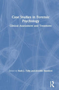 Case Studies in Forensic Psychology: Clinical Assessment and Treatment