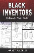Black Inventors: Hidden In Plain Sight