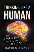 Thinking Like a Human: The Power of Your Mind in the Age of AI