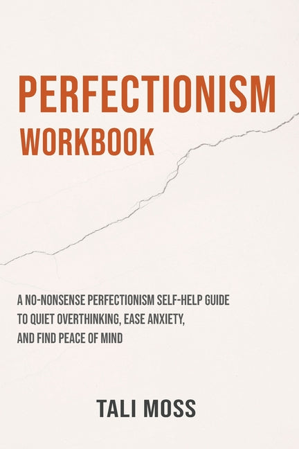 Perfectionism Workbook: A No-Nonsense Perfectionism Self-Help Guide to Quiet Overthinking, Ease Anxiety, and Find Peace of Mind