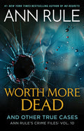 Worth More Dead: And Other True Cases Vol. 10