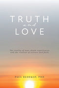 Truth and Love: The reality of near death experiences and the reunion of science and faith