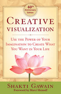 Creative Visualization: Use the Power of Your Imagination to Create What You Want in Your Life (Anniversary)