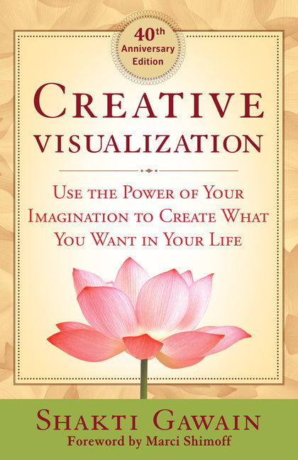 Creative Visualization: Use the Power of Your Imagination to Create What You Want in Your Life (Anniversary)