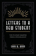 Letters to a New Student: Tips to Study Smarter from a Psychologist