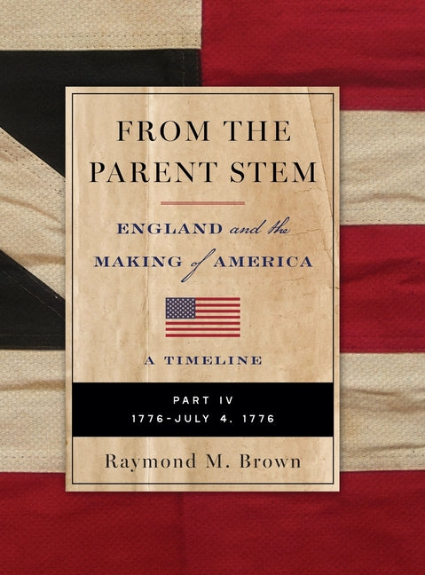 FROM THE PARENT STEM ENGLAND and the MAKING of AMERICA: Part IV: 1776 - July 4 1776