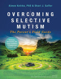 Overcoming Selective Mutism: The Parent's Field Guide (Full Color Printed)