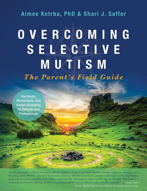 Overcoming Selective Mutism: The Parent's Field Guide (Full Color Printed)