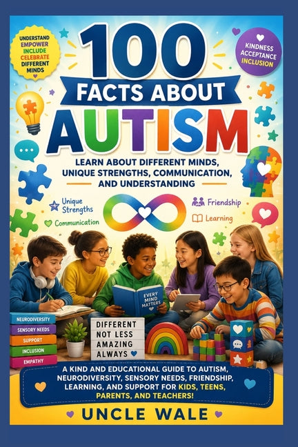 100 Facts About Autism: Learn About Different Minds, Unique Strengths, Communication, and Understanding: A Kind and Educational Guide to Autism, Neuro