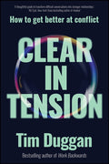 Clear in Tension: How to Get Better at Conflict