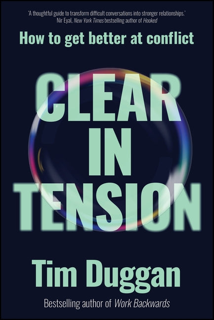Clear in Tension: How to Get Better at Conflict