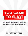 You Came To Slay Dancer Playbook: The Official Goal Setting Playbook For Dancers And Other Unicorns
