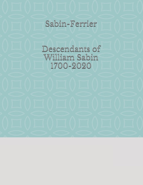Sabin-Ferrier Descendants of William Sabin 1700-2020