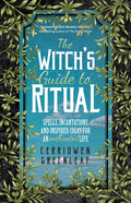The Witch's Guide to Ritual: Spells, Incantations and Inspired Ideas for an Enchanted Life (Beginner Witchcraft Book, Herbal Witchcraft Book, Moon Spells,