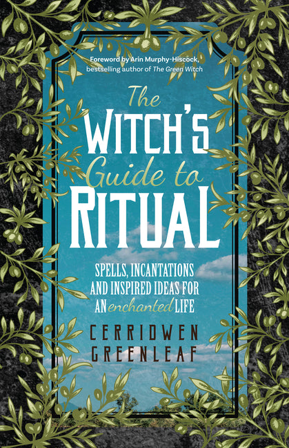 The Witch's Guide to Ritual: Spells, Incantations and Inspired Ideas for an Enchanted Life (Beginner Witchcraft Book, Herbal Witchcraft Book, Moon Spells,
