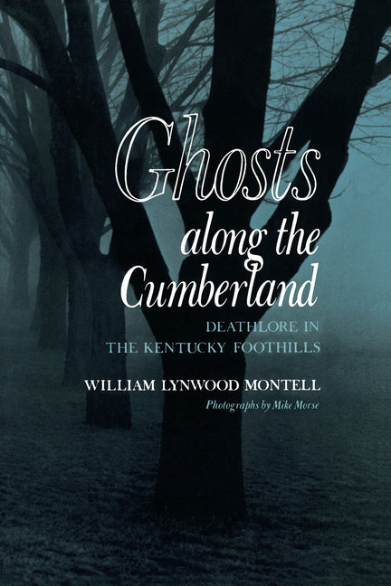 Ghosts along the Cumberland: Deathlore in the Kentucky Foothills (First Edition, Photographs by Mike Morse)