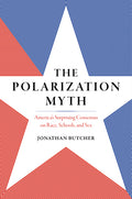 The Polarization Myth: America's Surprising Consensus on Race, Schools, and Sex