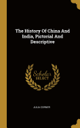 The History Of China And India, Pictorial And Descriptive