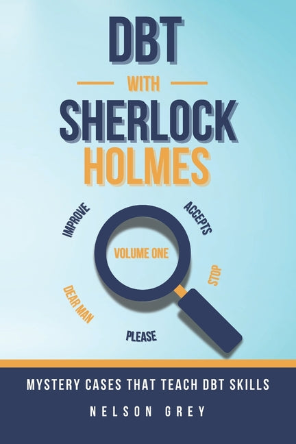 DBT With Sherlock Holmes: Volume I: Mystery Cases That Teach DBT Skills