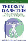 The Dental Connection: The Role of Holistic Dentistry in the Integrative Healing Paradigm