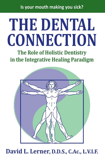 The Dental Connection: The Role of Holistic Dentistry in the Integrative Healing Paradigm