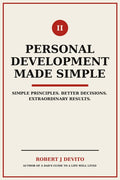 Personal Development Made Simple: Simple Principles. Better Decisions. Extraordinary Results.