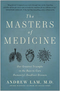 The Masters of Medicine: Our Greatest Triumphs in the Race to Cure Humanity's Deadliest Diseases