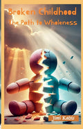 Broken Childhood - The path to Wholeness
