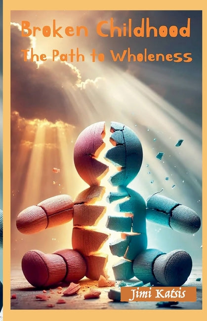 Broken Childhood - The path to Wholeness