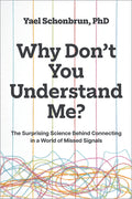 Why Don't You Understand Me?: The Surprising Science Behind Connecting in a World of Missed Signals