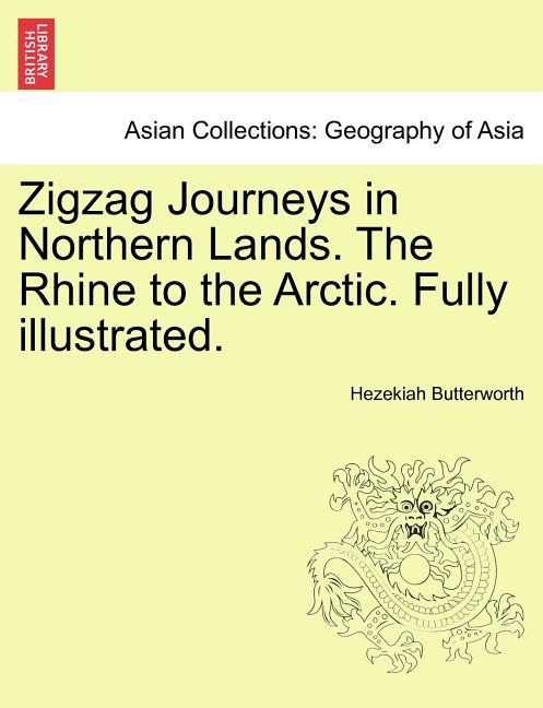 Zigzag Journeys in Northern Lands. the Rhine to the Arctic. Fully Illustrated.