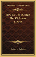How To Get The Best Out Of Books (1904)