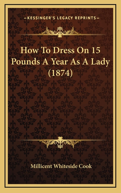 How To Dress On 15 Pounds A Year As A Lady (1874)