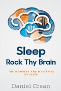 Sleep - Rock Thy Brain: An appreciation of the wonders and mysteries of sleep
