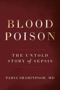 Blood Poison: The Untold Story of Sepsis