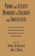 Phobic and Anxiety Disorders in Children and Adolescents: A Clinician's Guide to Effective Psychosocial and Pharmacological Interventions