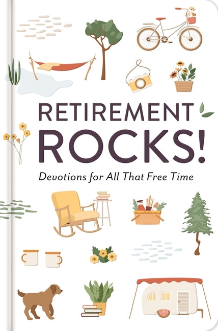 Retirement Rocks! 50 Devotions for All That New Free Time: A 50-Day Devotional to Encourage Your Dreams, Goals, and Relationships During Life's Next A