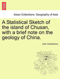 A Statistical Sketch of the Island of Chusan, with a Brief Note on the Geology of China.