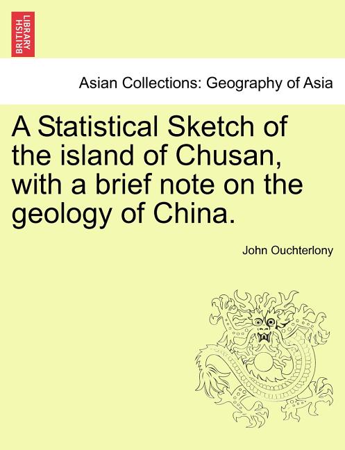 A Statistical Sketch of the Island of Chusan, with a Brief Note on the Geology of China.