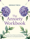 The Anxiety Workbook: Calm Your Fears and Worries Using Your Compassionate Mind