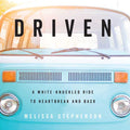 Driven: A White-Knuckled Ride to Heartbreak and Back; A Memoir