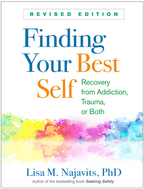 Finding Your Best Self: Recovery from Addiction, Trauma, or Both (Revised)