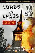 Lords of Chaos: The Bloody Rise of the Satanic Metal Underground New Edition (Revised)