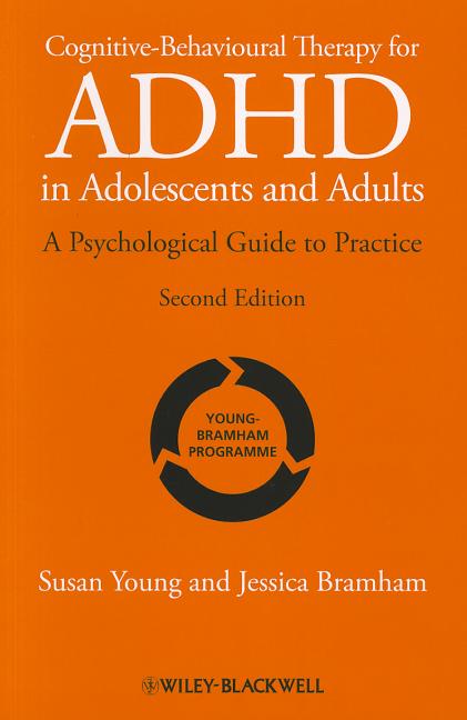 Cognitive-Behavioural Therapy for ADHD in Adolescents and Adults: A Psychological Guide to Practice