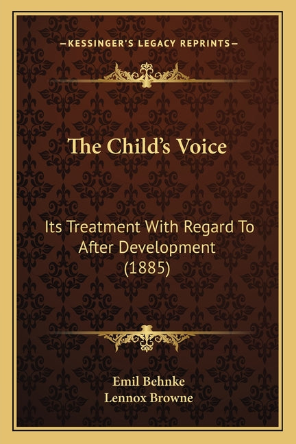 The Child's Voice: Its Treatment With Regard To After Development (1885)