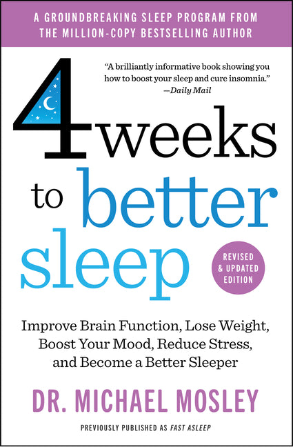 4 Weeks to Better Sleep: Improve Brain Function, Lose Weight, Boost Your Mood, Reduce Stress, and Become a Better Sleeper (Reissue)