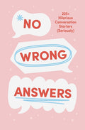 No Wrong Answers Deck: 225+ Hilarious Conversation Starters (Seriously)