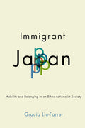 Immigrant Japan: Mobility and Belonging in an Ethno-Nationalist Society