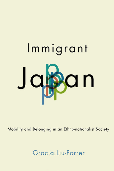 Immigrant Japan: Mobility and Belonging in an Ethno-Nationalist Society